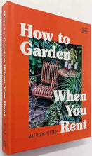 Load image into Gallery viewer, HOW TO GARDEN WHEN YOU RENT - Matthew Pottage
