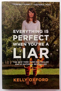 EVERYTHING IS PERFECT WHEN YOU'RE A LIAR - Kelly Oxford
