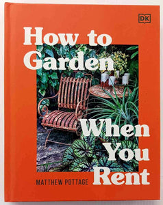 HOW TO GARDEN WHEN YOU RENT - Matthew Pottage
