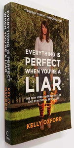 EVERYTHING IS PERFECT WHEN YOU'RE A LIAR - Kelly Oxford