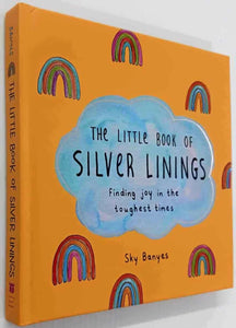 THE LITTLE BOOK OF SILVER LININGS - Sky Banyes