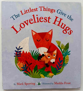 THE LITTLEST THINGS GIVE THE LOVELIEST HUGS - Mark Sperring