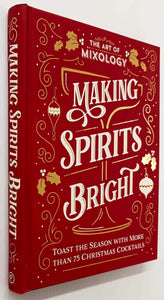 THE ART OF MIXOLOGY MAKING SPIRITS BRIGHT - Parragon Books