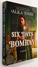 Load image into Gallery viewer, SIX DAYS IN BOMBAY - Alka Joshi
