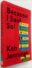 Load image into Gallery viewer, BECAUSE I SAID SO! - Ken Jennings

