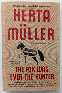 THE FOX WAS EVER THE HUNTER - Herta Muller