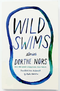 WILD SWIMS - Dorthe Nors