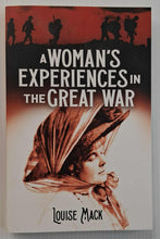 Load image into Gallery viewer, A WOMAN&#39;S EXPERIENCES IN THE GREAT WAR - Louise Mack
