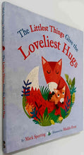 Load image into Gallery viewer, THE LITTLEST THINGS GIVE THE LOVELIEST HUGS - Mark Sperring
