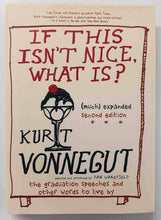 Load image into Gallery viewer, IF THIS ISN&#39;T NICE, WHAT IS? - Kurt Vonnegut
