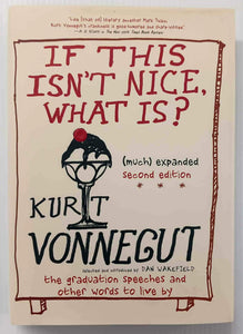IF THIS ISN'T NICE, WHAT IS? - Kurt Vonnegut