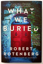 Load image into Gallery viewer, WHAT WE BURIED - Robert Rotenberg
