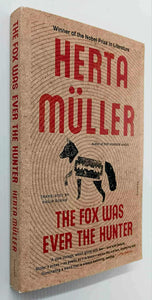 THE FOX WAS EVER THE HUNTER - Herta Muller