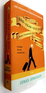 THE 100 YEAR OLD MAN WHO CLIMBED OUT THE WINDOW AND DISAPPEARED - Jonas Jonasson