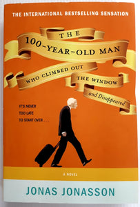 THE 100 YEAR OLD MAN WHO CLIMBED OUT THE WINDOW AND DISAPPEARED - Jonas Jonasson