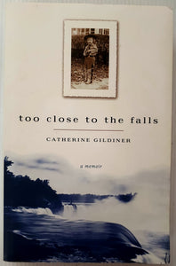 TOO CLOSE TO THE FALLS - Catherine Gildiner