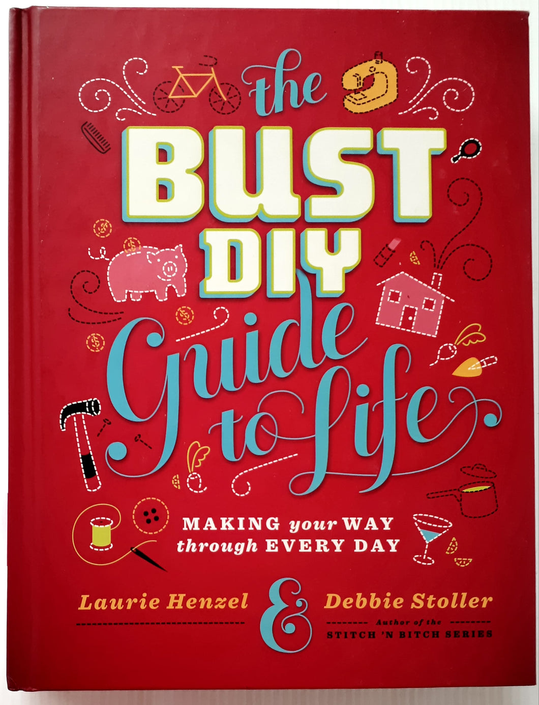 THE BUST DIY GUIDE TO LIFE - Laurie Henzel, Debbie Stoller