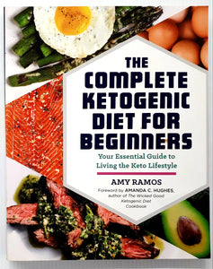 THE COMPLETE KETOGENIC DIET FOR BEGINNERS - Amy Ramos