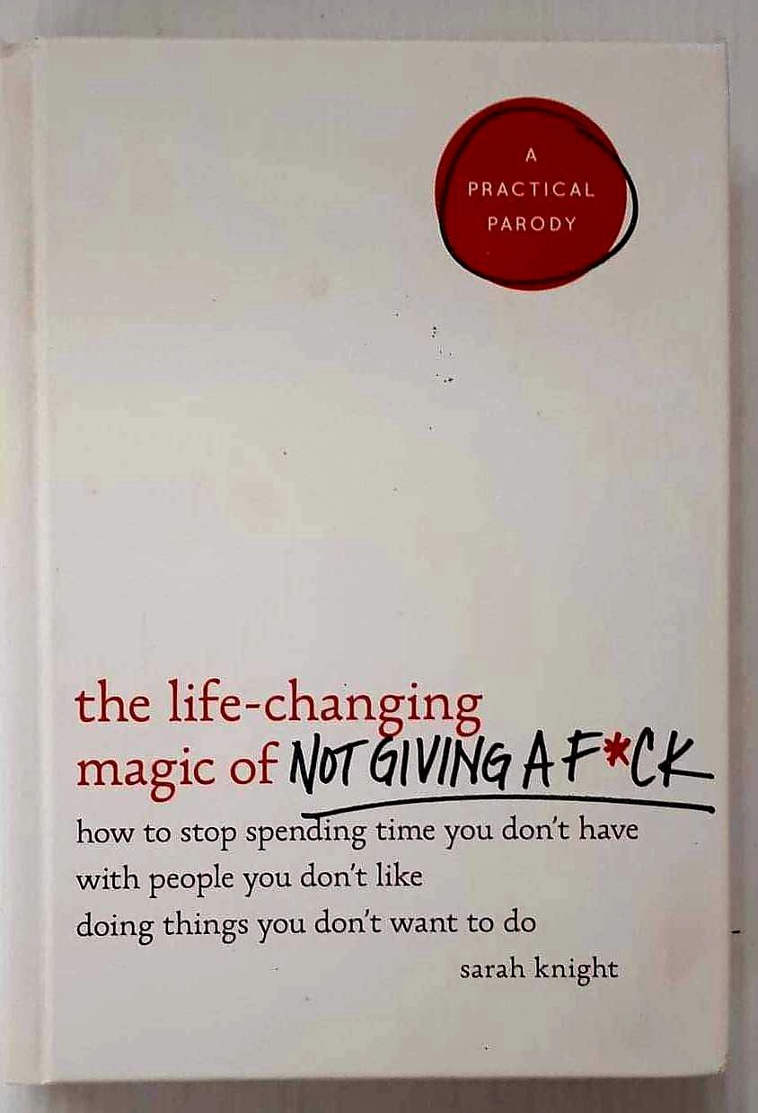 THE LIFE-CHANGING MAGIC OF NOT GIVING A F*CK - Sarah Knight