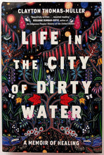 Load image into Gallery viewer, LIFE IN THE CITY OF DIRTY WATER - Clayton Thomas-Muller
