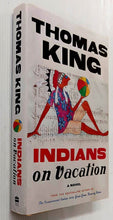 Load image into Gallery viewer, INDIANS ON VACATION - Thomas King
