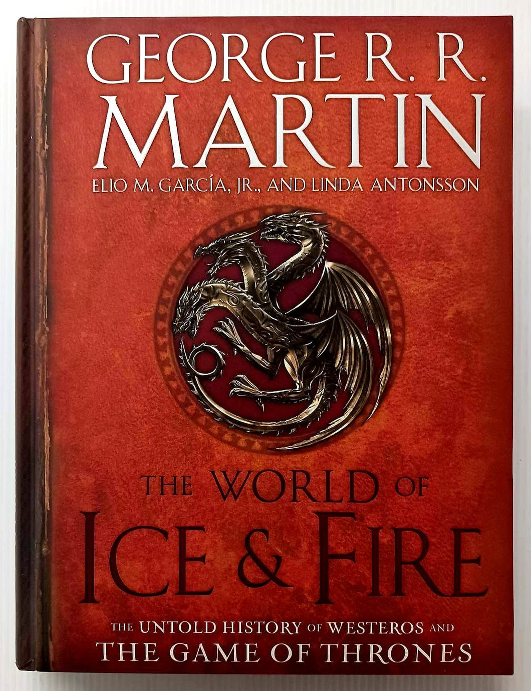 THE WORLD OF ICE & FIRE - George R.R. Martin, Elio M. Garcia Jr., Linda Antonsson