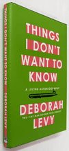 Load image into Gallery viewer, THINGS I DON&#39;T WANT TO KNOW - Deborah Levy
