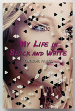 Load image into Gallery viewer, MY LIFE IN BLACK AND WHITE - Natasha Friend
