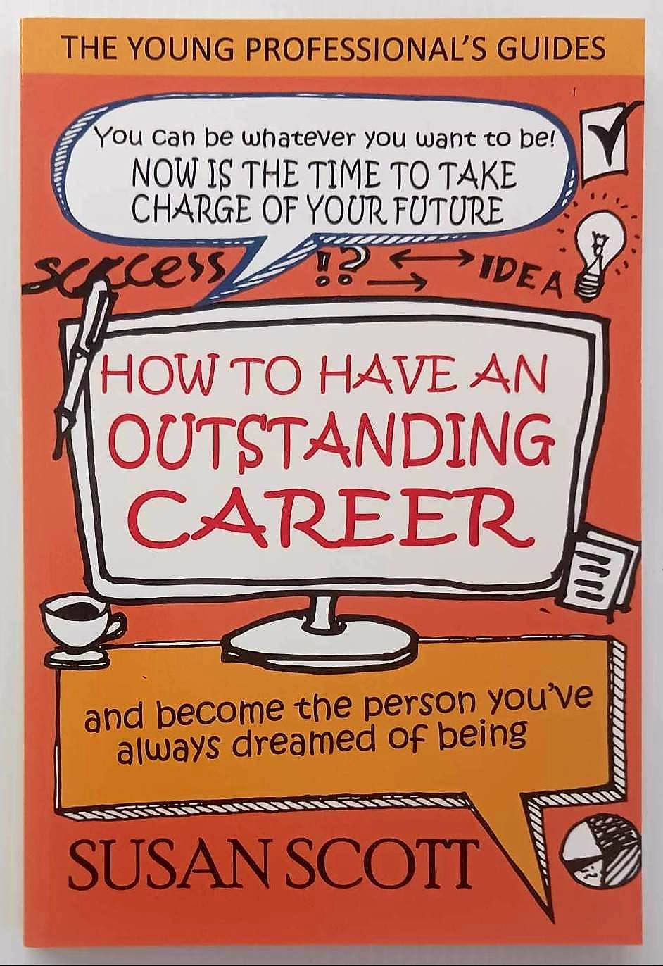 HOW TO HAVE AN OUTSTANDING CAREER - Susan Scott