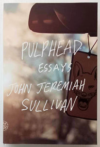 PULPHEAD - John Jeremiah Sullivan